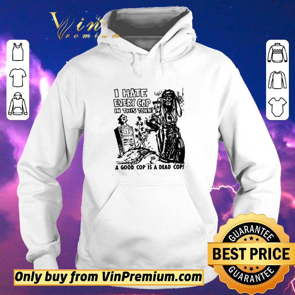 Original I hate every cop in this town shirt sweater de63ad94 original i hate every cop in this town shirt sweater 4 - Original I hate every cop in this town shirt sweater