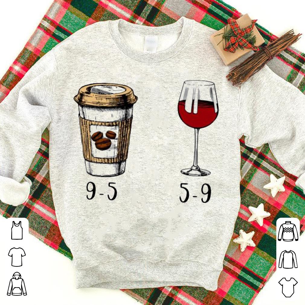 Awesome 9-5 Drink Coffee And Wine 5-9 Shirt