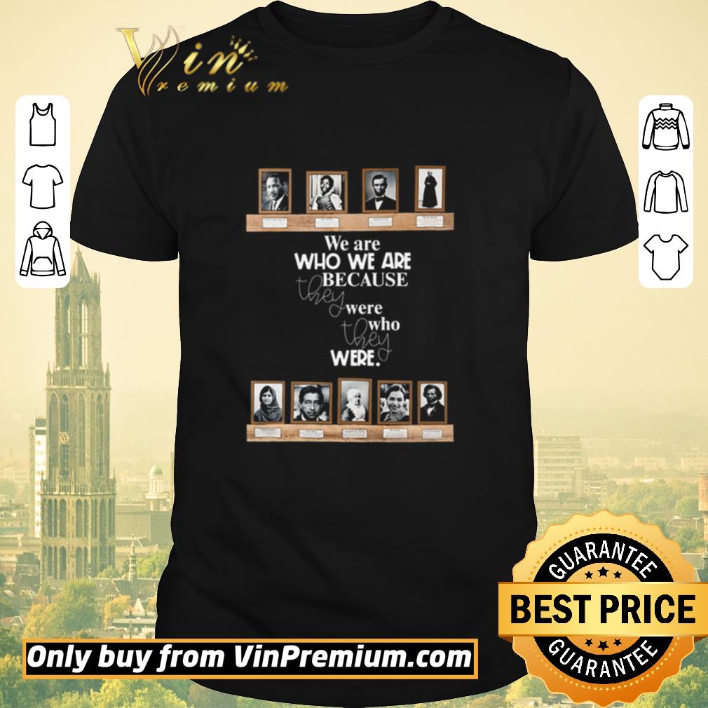 Pretty We are who we are because they were who they were shirt sweater