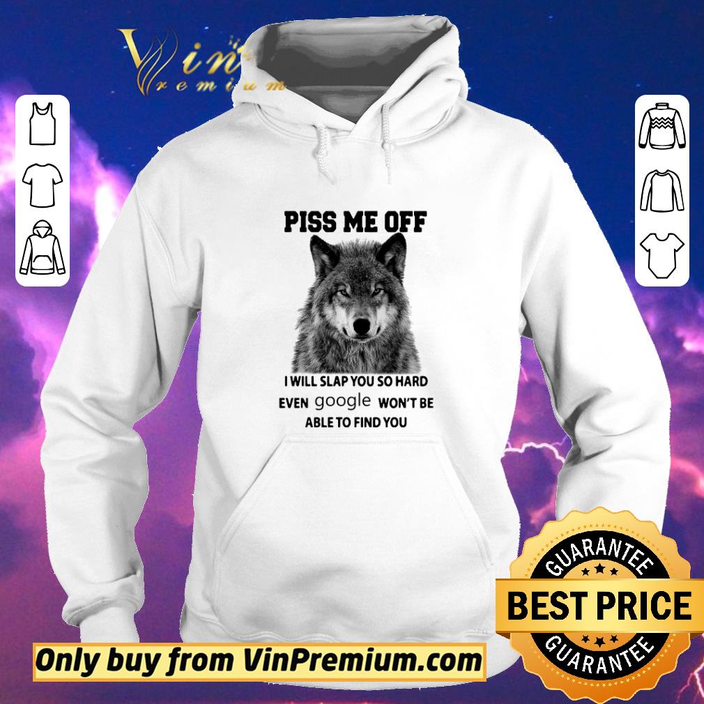 Nice Wolf Piss Me Off I Will Slap You So Hard Even Google Won't Be Able To Find You shirt sweater e853ce9f nice wolf piss me off i will slap you so hard even google won t be able to find you shirt sweater 4 - Nice Wolf Piss Me Off I Will Slap You So Hard Even Google Won't Be Able To Find You shirt sweater