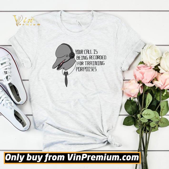 ee01e210 your call is being recorded for training porpoises shirt sweater 4 - Your call is being recorded for training porpoises shirt sweater