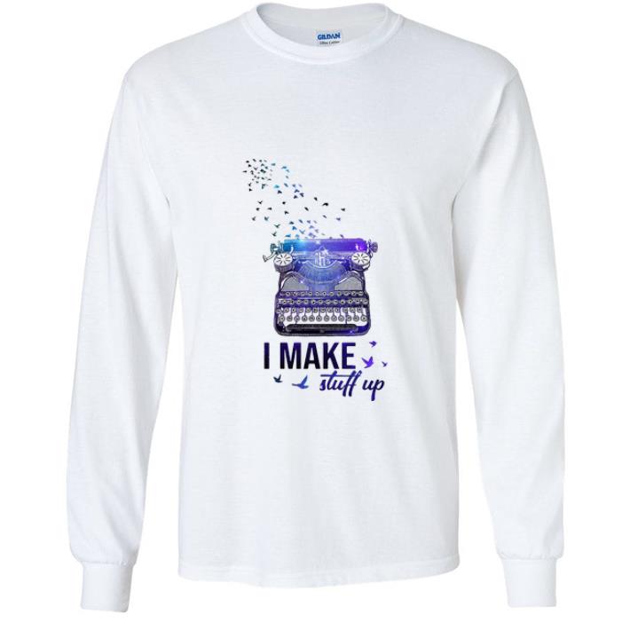 f3fab979 original writer i make stuff up shirt 4 - Original Writer I Make Stuff Up shirt