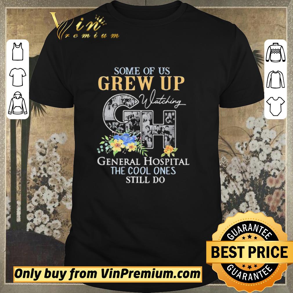 Top Some Of Us Grew Up Watching GH General Hospital Flowers shirt sweater