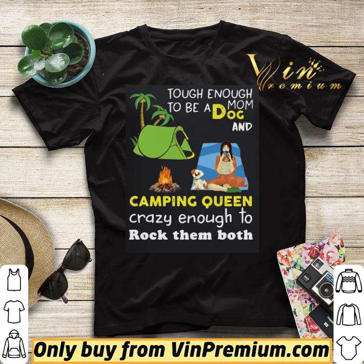 Awesome Tough Enough To Be A Dog Mom And Camping Queen Crazy Enough To Rock Them Both shirt sweater f7eb486d awesome tough enough to be a dog mom and camping queen crazy enough to rock them both shirt sweater 4 - Awesome Tough Enough To Be A Dog Mom And Camping Queen Crazy Enough To Rock Them Both shirt sweater