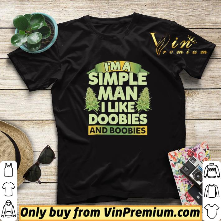 Weed I’m A Simple Man I Like Doobies And Boobies shirt sweater f87e861f weed i m a simple man i like doobies and boobies shirt sweater 4 - Weed I’m A Simple Man I Like Doobies And Boobies shirt sweater
