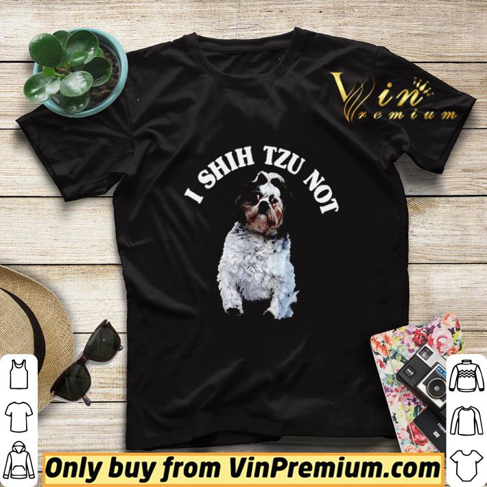 I Shih Tzu not shirt sweater fc0bb67f i shih tzu not shirt sweater 4 - I Shih Tzu not shirt sweater