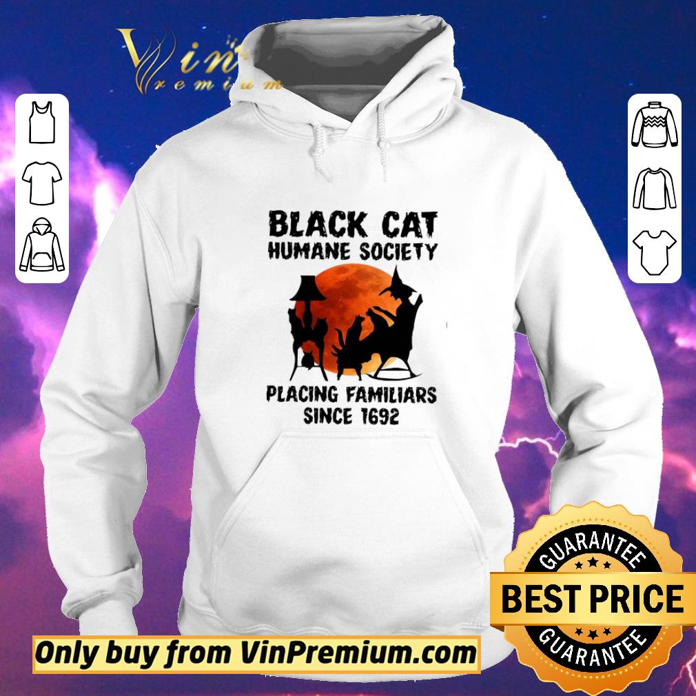 Official Black Cat Humane Society Placing Familiars Since 1692 shirt sweater fee23cfb official black cat humane society placing familiars since 1692 shirt sweater 4 - Official Black Cat Humane Society Placing Familiars Since 1692 shirt sweater