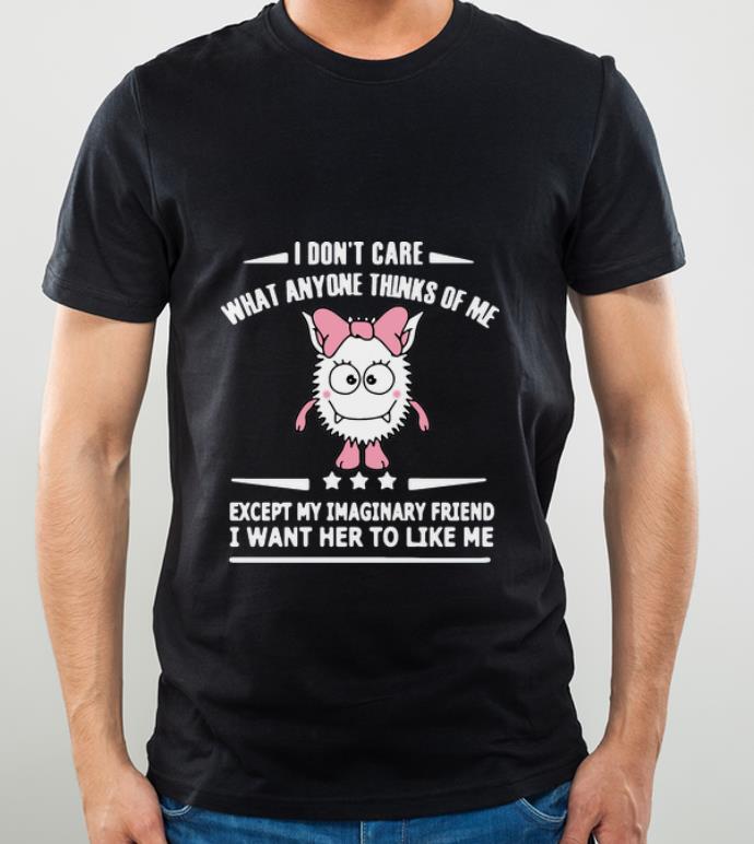 ff27b3d9 hot i don t care what anyone thinks of me except my imaginary shirt 4 - Hot I Don’t Care What Anyone Thinks Of Me Except My Imaginary shirt