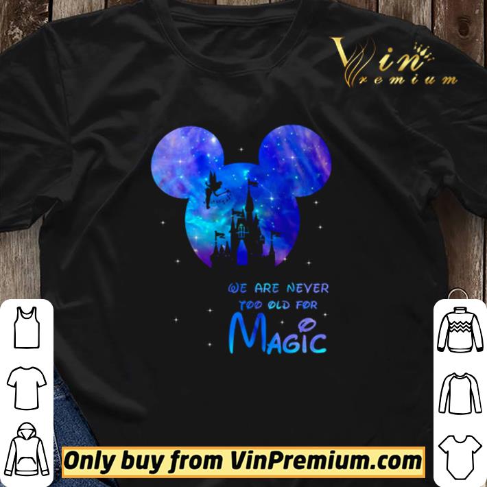 Mickey we are never too old for magic shirt sweater Mickey we are never too old for magic shirt sweater