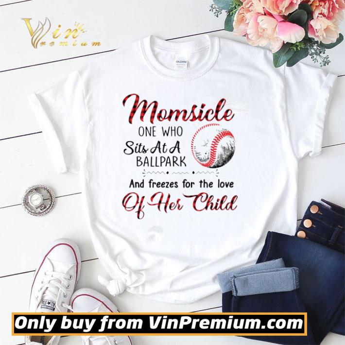 Momsicle on who sits at a ballpark and freezes for the love of her child shirt sweater Momsicle on who sits at a ballpark and freezes for the love of her child shirt sweater