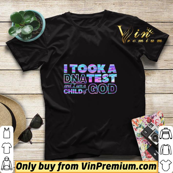 I Took A Dna Test And I Am A Child Of God shirt sweater 07d8f4be i took a dna test and i am a child of god shirt sweater 4 - I Took A Dna Test And I Am A Child Of God shirt sweater