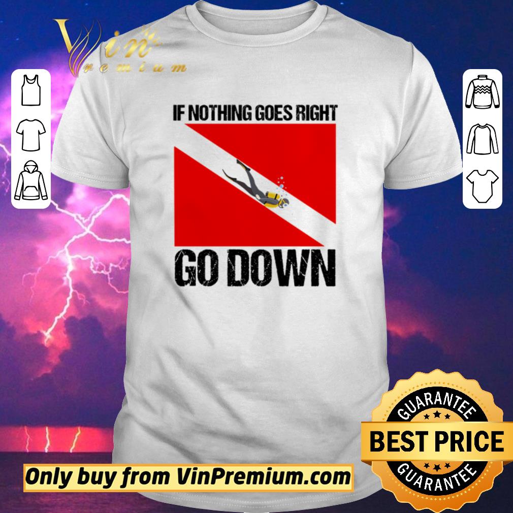 Top If nothing goes right go down shirt sweater