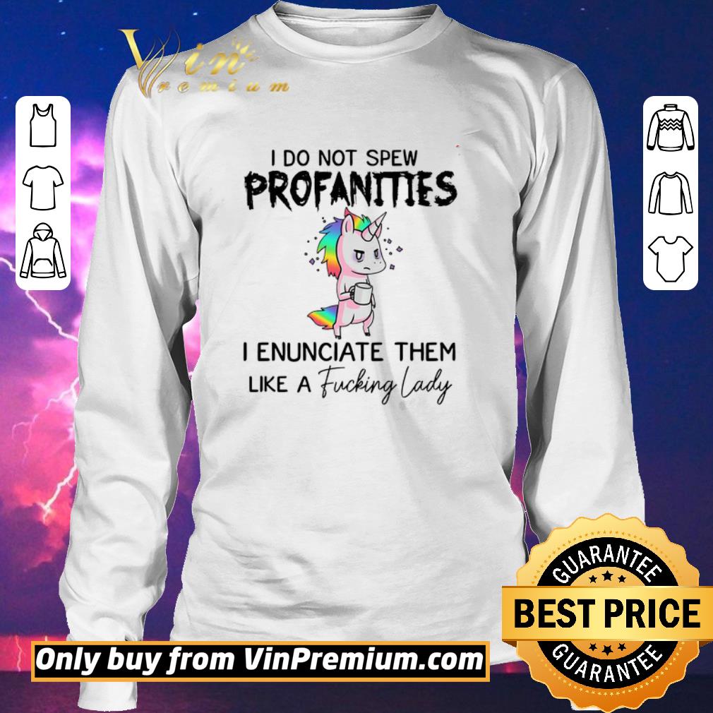 Original Unicorn I do not spew profanities I enunciate them like a fucking Lady LGBT shirt sweater Original Unicorn I do not spew profanities I enunciate them like a fucking Lady LGBT shirt sweater