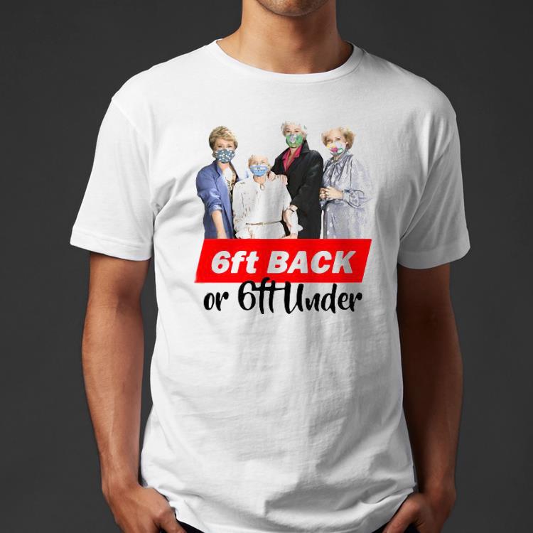 Golden girls mask 6ft back or 6ft under Shirt 0b79f86a golden girls mask 6ft back or 6ft under shirt 4 - Golden girls mask 6ft back or 6ft under Shirt