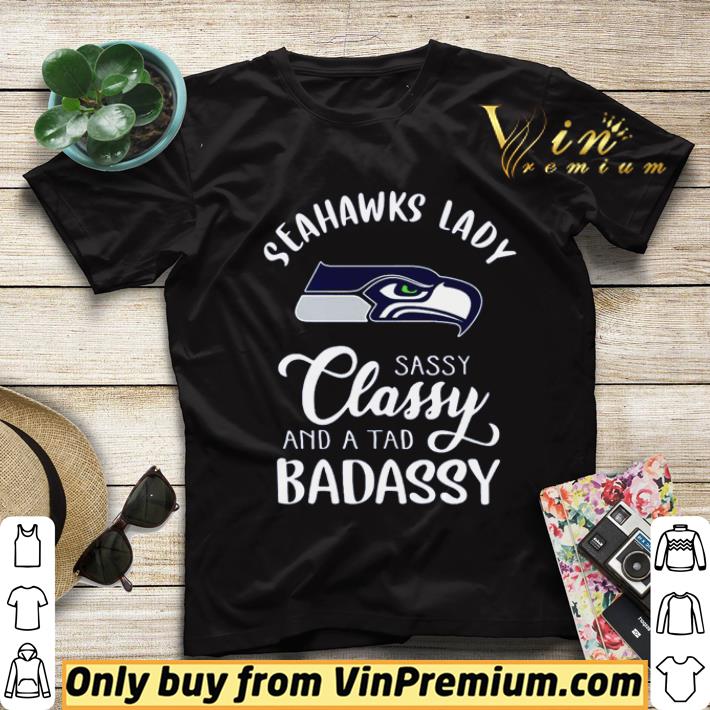0b971f6d seattle seahawks lady sassy classy and a tad badassy shirt sweater 4 - Seattle Seahawks lady sassy classy and a tad Badassy shirt sweater