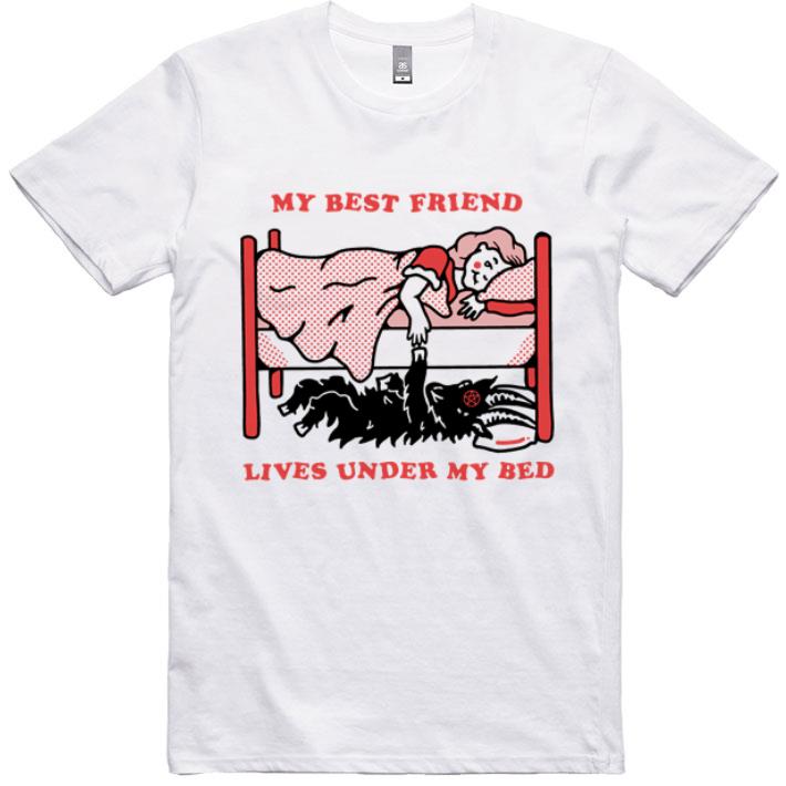 Awesome My Best Friend Lives Under My Bed shirt