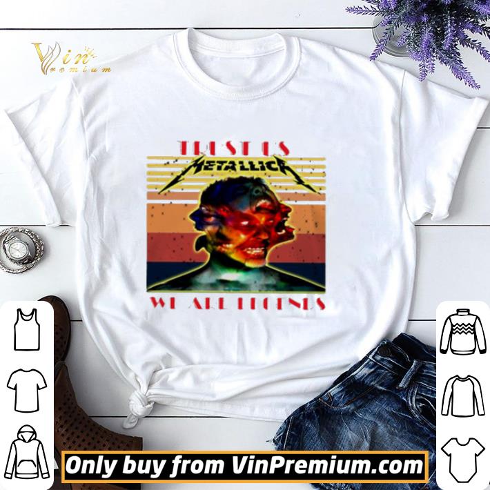 Metallica Trust us we are legends shirt sweater Metallica Trust us we are legends shirt sweater