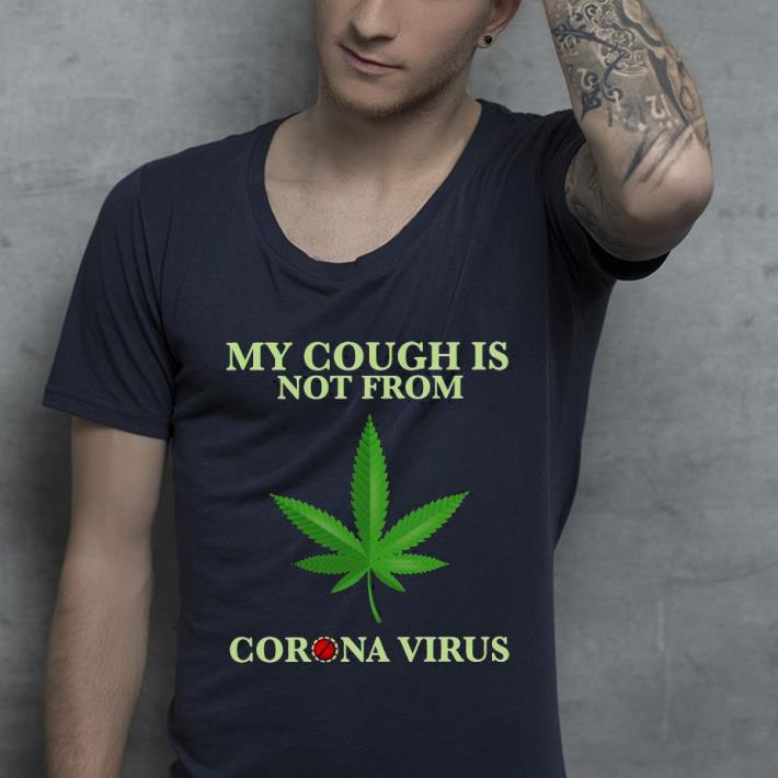 My Cough Is Not From Corona Virus Shirt 139e3cce my cough is not from corona virus shirt 4 - My Cough Is Not From Corona Virus Shirt