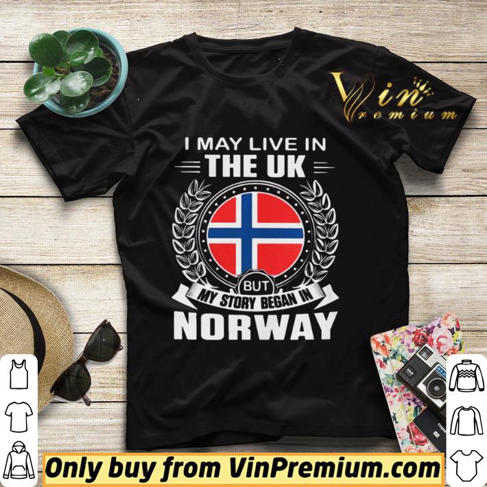 I May Live In The UK But My Story Began In Norway Flag shirt sweater 1779f463 i may live in the uk but my story began in norway flag shirt sweater 4 - I May Live In The UK But My Story Began In Norway Flag shirt sweater