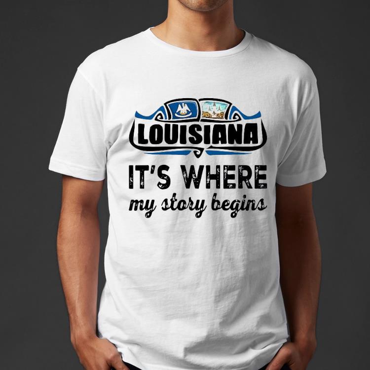 18cc0cb5 louisiana it s where my story begins shirt 4 - Louisiana It’s Where My Story Begins Shirt