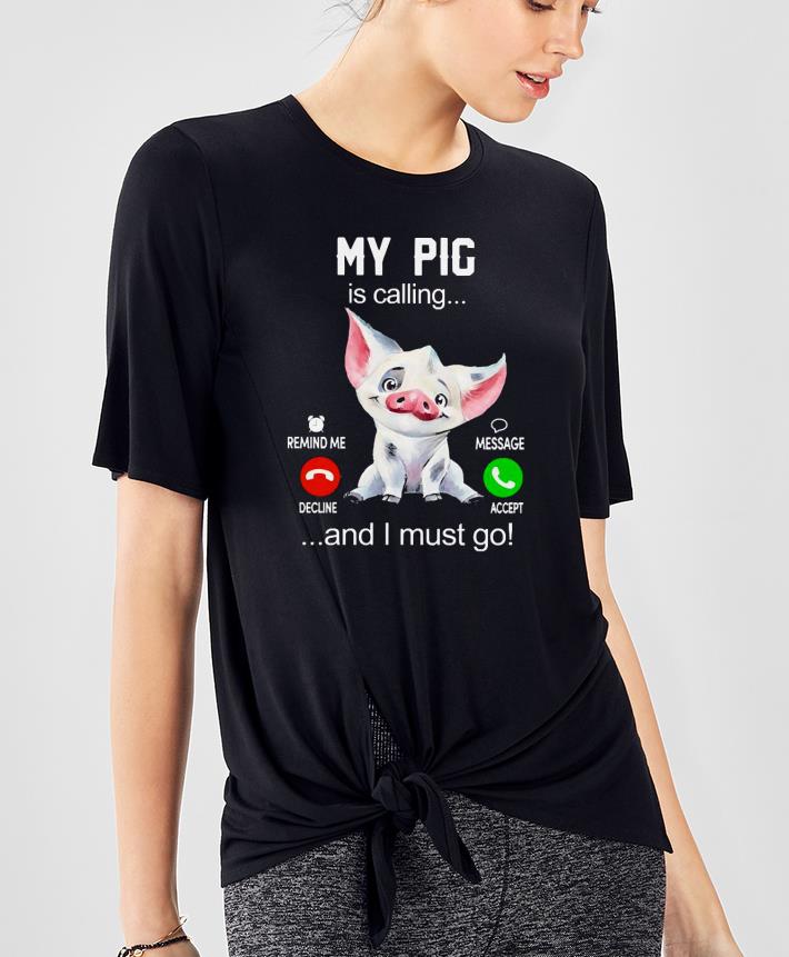 190d7f8a my pig is calling and i must go shirt 4 - My Pig Is calling and I must go Shirt