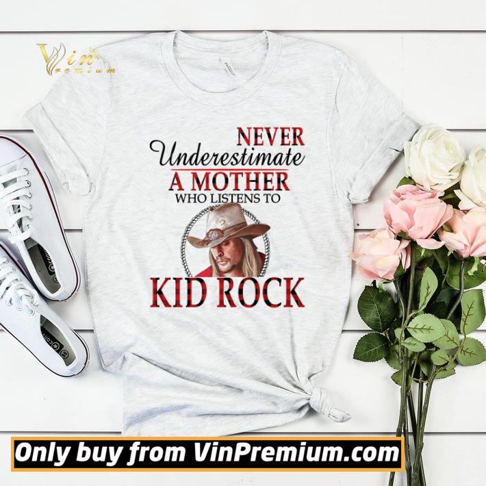 Premium Never underestimate a mother who listens to Kid Rock shirt sweater 199a5d88 premium never underestimate a mother who listens to kid rock shirt sweater 4 - Premium Never underestimate a mother who listens to Kid Rock shirt sweater