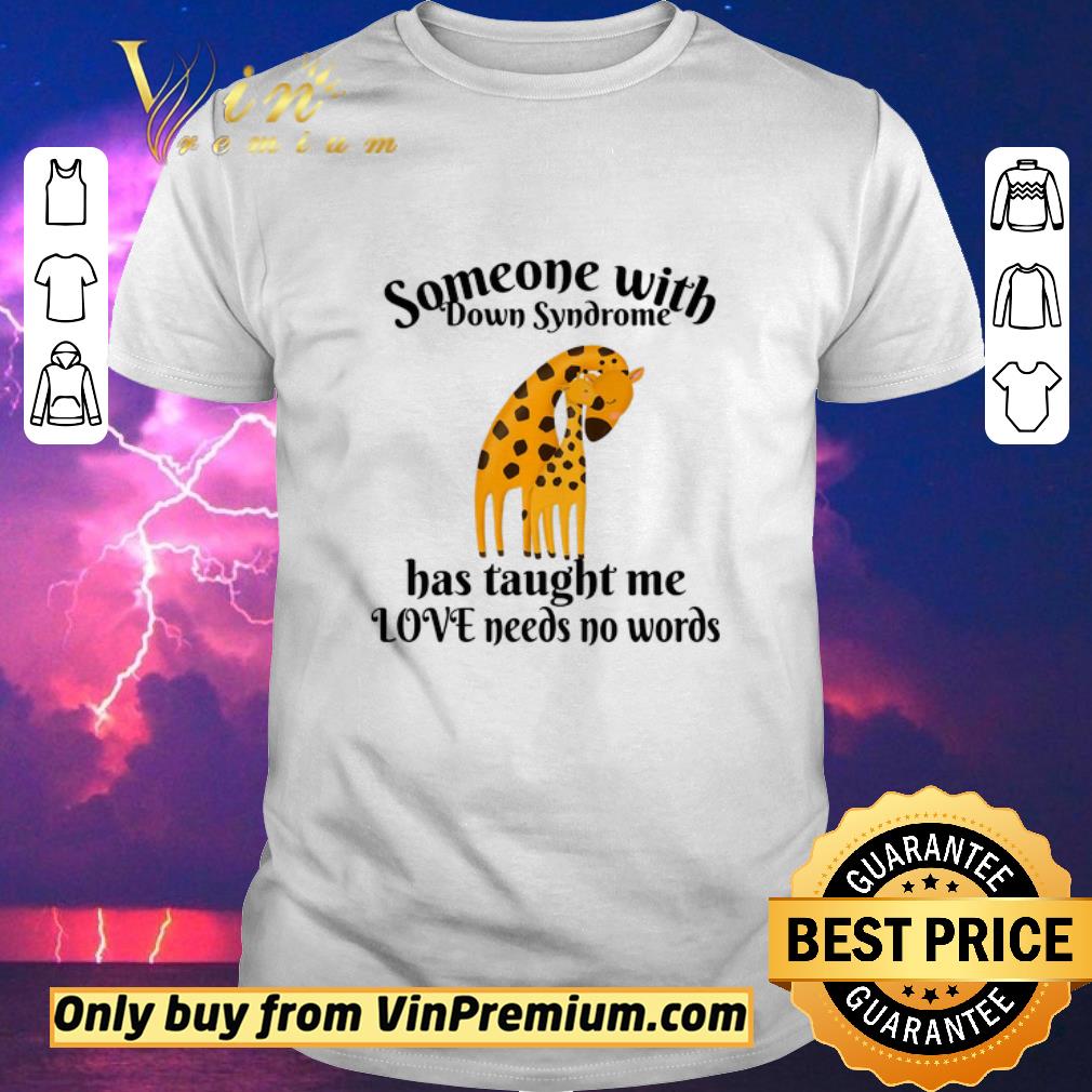 Awesome Giraffe Someone With Down Syndrome Has Taught Me Love Needs No Words shirt sweater Awesome Giraffe Someone With Down Syndrome Has Taught Me Love Needs No Words shirt sweater