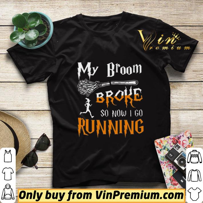 My Broom Broke So Now I Go Running shirt sweater 1f2eb40d my broom broke so now i go running shirt sweater 4 - My Broom Broke So Now I Go Running shirt sweater