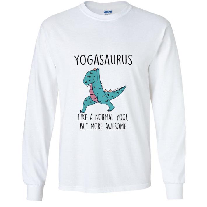 204ee835 official dinosaur t rex yogasaurus like a normal yogi but more awesome shirt 4 - Official Dinosaur T-rex Yogasaurus Like A Normal Yogi But More Awesome shirt