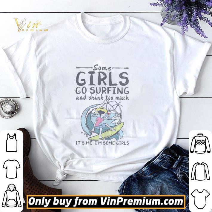 Some girls go surfing and drink too much it’s me i’m some girls shirt sweater