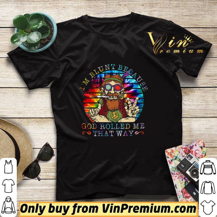 Top Men I'm Blunt Because God Rolled Me That Way shirt sweater 24d2a3a2 top men i m blunt because god rolled me that way shirt sweater 4 - Top Men I'm Blunt Because God Rolled Me That Way shirt sweater