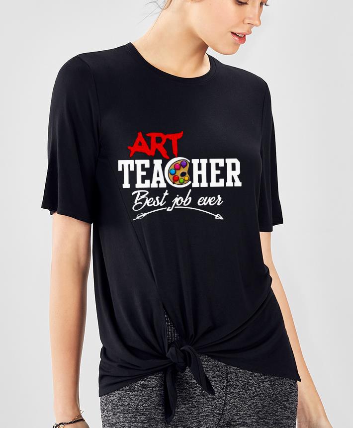 25893d75 art teacher best job ever shirt 4 - Art Teacher Best Job Ever Shirt