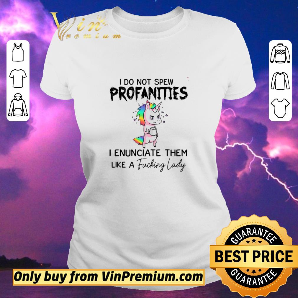 Original Unicorn I do not spew profanities I enunciate them like a fucking Lady LGBT shirt sweater Original Unicorn I do not spew profanities I enunciate them like a fucking Lady LGBT shirt sweater