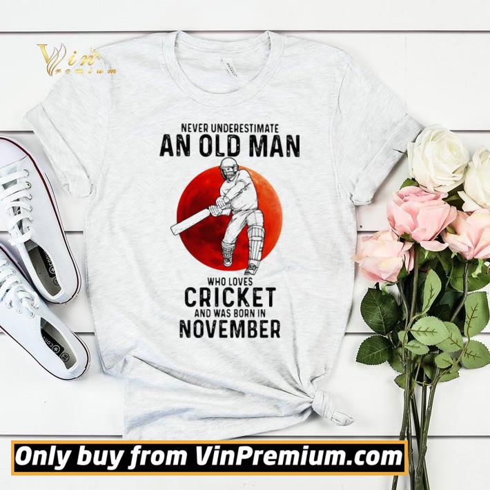 Never Underestimate An Old Man Who Loves Cricket And Was Born In November Sunset shirt sweater 2cdea4b4 never underestimate an old man who loves cricket and was born in november sunset shirt sweater 4 - Never Underestimate An Old Man Who Loves Cricket And Was Born In November Sunset shirt sweater