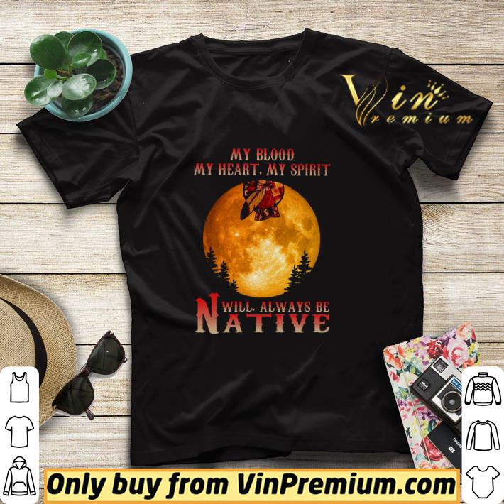My Blood My Heart My Spirit Will Always Be Native shirt sweater 2fae36a0 my blood my heart my spirit will always be native shirt sweater 4 - My Blood My Heart My Spirit Will Always Be Native shirt sweater
