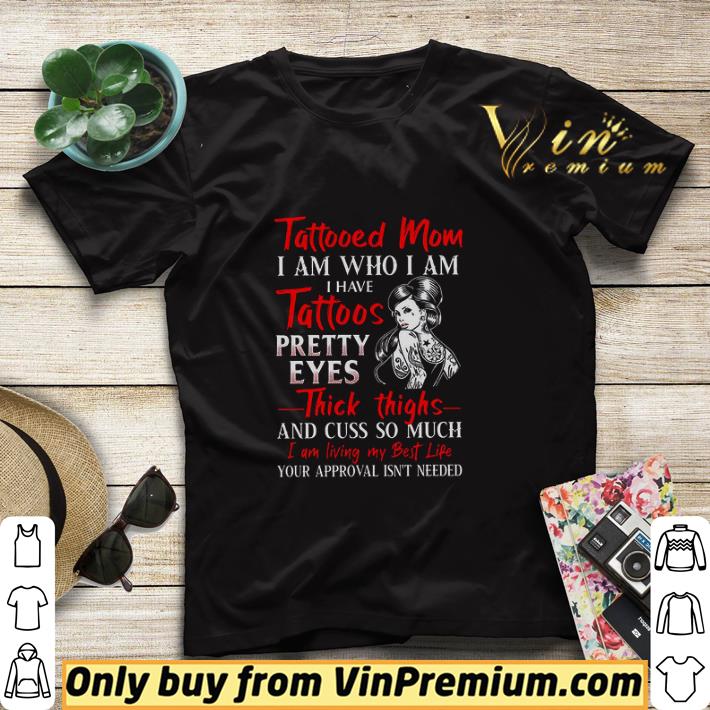 Tattooed Mom I Am Who I Am I Have Tattoos Pretty Eyes Thick Thighs shirt sweater 31e7bc62 tattooed mom i am who i am i have tattoos pretty eyes thick thighs shirt sweater 4 - Tattooed Mom I Am Who I Am I Have Tattoos Pretty Eyes Thick Thighs shirt sweater