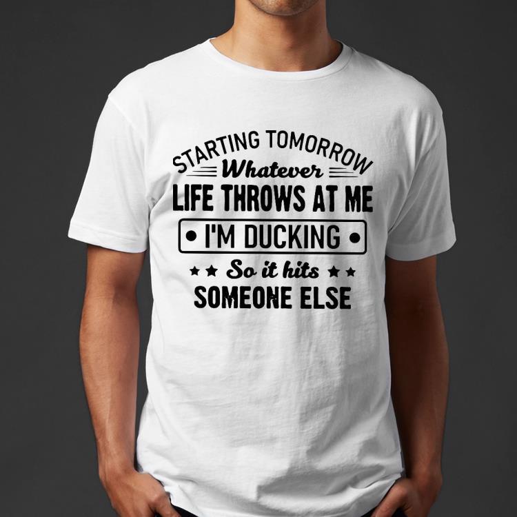 32e96b31 starting tomorrow whatever life throws at me i m ducking shirt 4 - Starting Tomorrow Whatever Life Throws At Me I’m Ducking Shirt