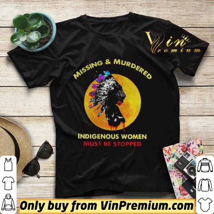 Missing and murdered indigenous women must be stopped shirt sweater 344b8ba3 missing and murdered indigenous women must be stopped shirt sweater 4 - Missing and murdered indigenous women must be stopped shirt sweater