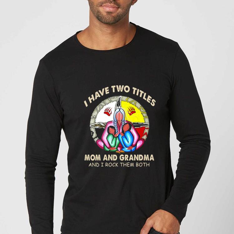Original Native American I Have Two Titles Mom And Grandma And I Rock Them Both shirt 345550d0 original native american i have two titles mom and grandma and i rock them both shirt 4 - Original Native American I Have Two Titles Mom And Grandma And I Rock Them Both shirt