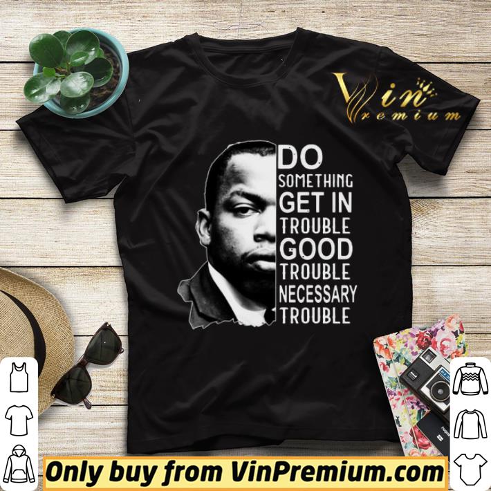 34a579f2 john lewis do something get in trouble good trouble necessary trouble shirt sweater 4 - John Lewis Do Something Get In Trouble Good Trouble Necessary Trouble shirt sweater