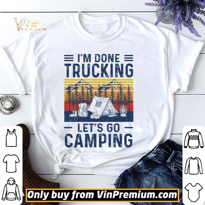 Official I’m done Trucking let’s go camping vintage shirt sweater