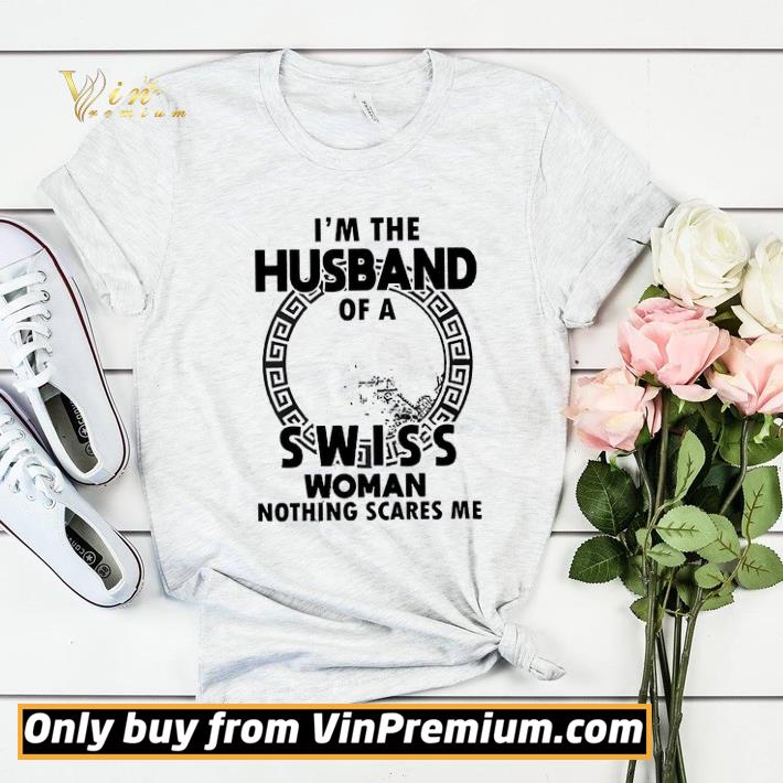 I'm The Husband Of A Swiss Woman Nothing Scares Me shirt sweater 3e67f67f i m the husband of a swiss woman nothing scares me shirt sweater 4 - I'm The Husband Of A Swiss Woman Nothing Scares Me shirt sweater