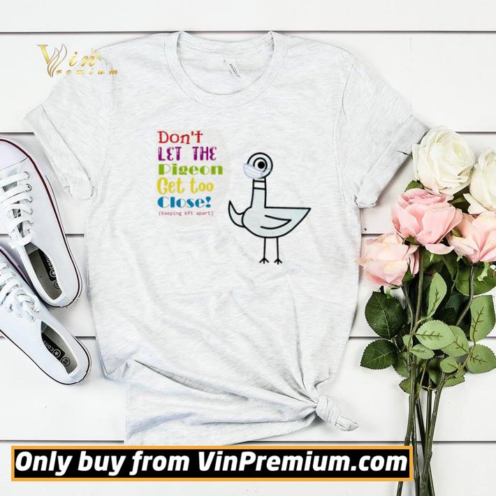 Don’t let the pigeon get too close shirt sweater 47676cff don t let the pigeon get too close shirt sweater 4 - Don’t let the pigeon get too close shirt sweater