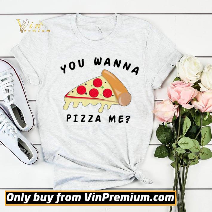 You wanna pizza me shirt sweater 4a1badd0 you wanna pizza me shirt sweater 4 - You wanna pizza me shirt sweater