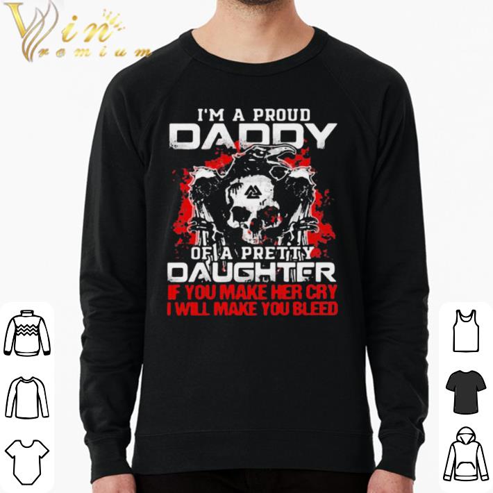 Hot Im A Proud Daddy Of A Pretty Daughter If You Make Her Cry I Will Make You Bleed Skull And Raven shirt sweater 4a7c2054 hot im a proud daddy of a pretty daughter if you make her cry i will make you bleed skull and raven shirt sweater 4 - Hot Im A Proud Daddy Of A Pretty Daughter If You Make Her Cry I Will Make You Bleed Skull And Raven shirt sweater