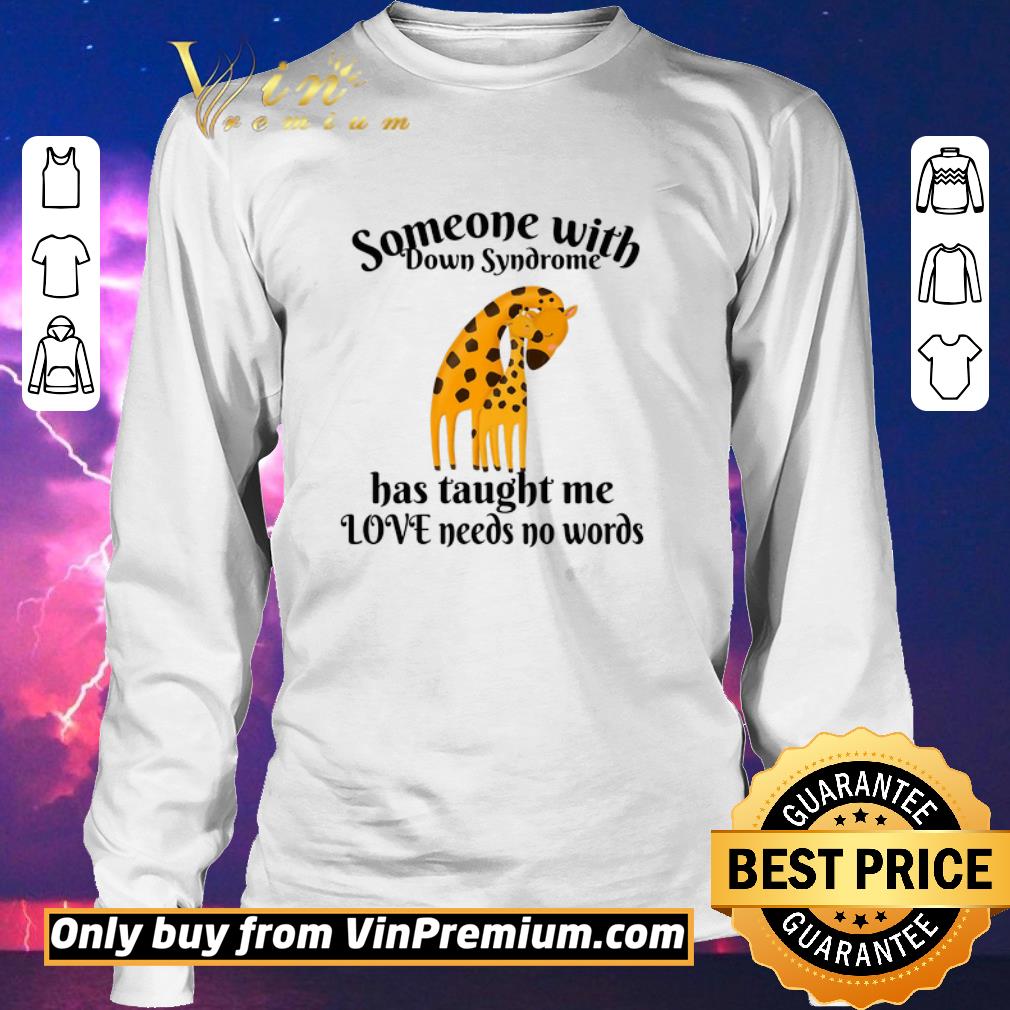 Awesome Giraffe Someone With Down Syndrome Has Taught Me Love Needs No Words shirt sweater Awesome Giraffe Someone With Down Syndrome Has Taught Me Love Needs No Words shirt sweater