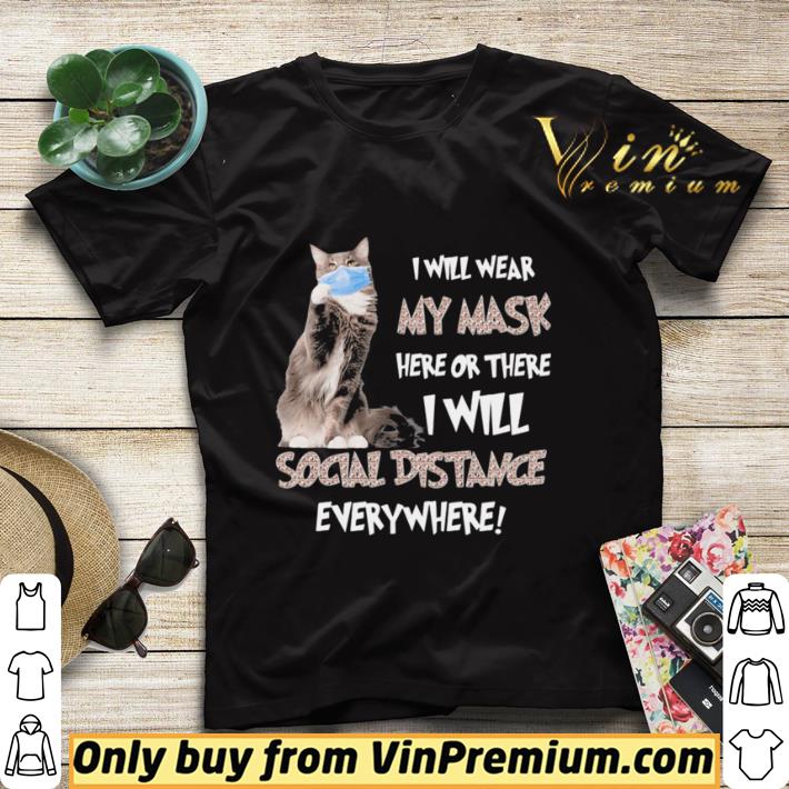 Cat i will wear my mask here or there i will social distancing everywhere shirt sweater 540f0fc4 cat i will wear my mask here or there i will social distancing everywhere shirt sweater 4 - Cat i will wear my mask here or there i will social distancing everywhere shirt sweater