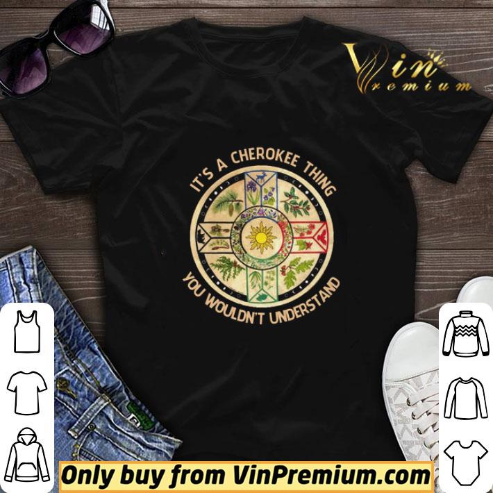 Native American It's A Cherokee Thing You Wouldn't Understand shirt sweater