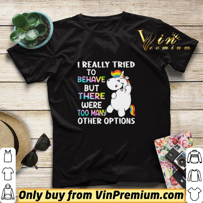 Unicorn I Really Tried To Behave But There Were Too Many Other Options shirt sweater 5cb55612 unicorn i really tried to behave but there were too many other options shirt sweater 4 - Unicorn I Really Tried To Behave But There Were Too Many Other Options shirt sweater