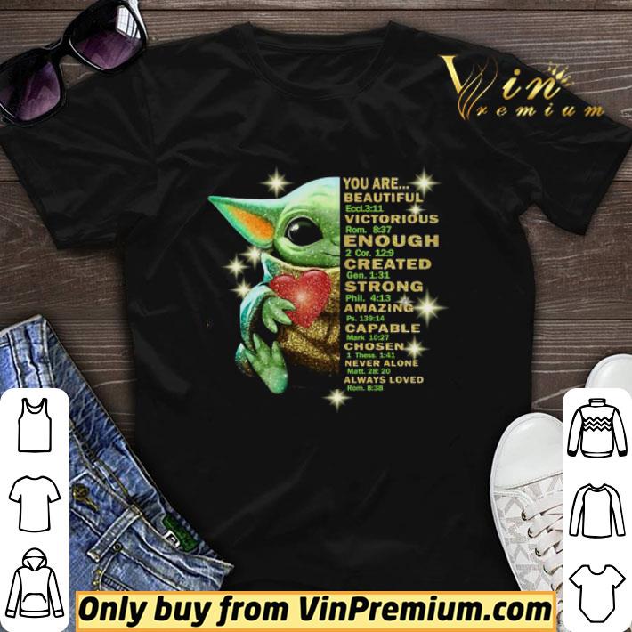 Baby Yoda You Are Beautiful Victorious Enough Created Strong Amazing Capable Chosen Never Alone Always Loved shirt sweater